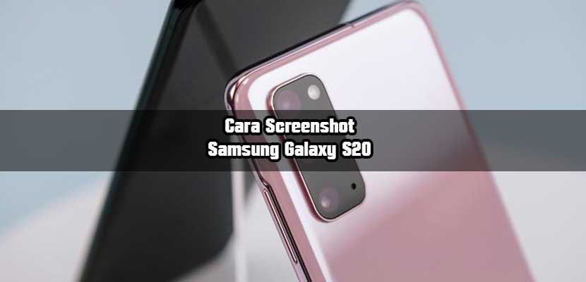 Cara Screenshot Samsung Galaxy S20