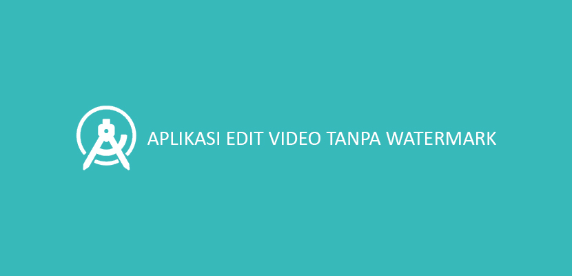 Aplikasi Edit Video Tanpa Watermark