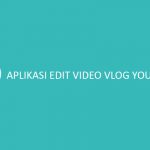 Aplikasi Edit Video Vlog YouTuber