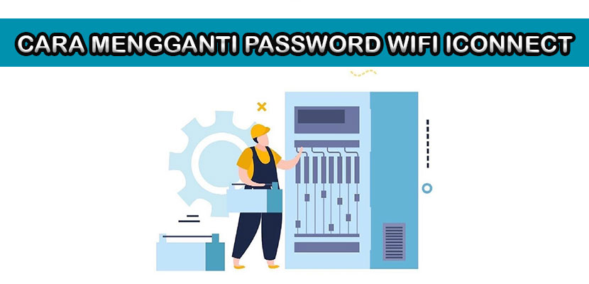Cara Mengganti Password Wifi Iconnect Semua Modem