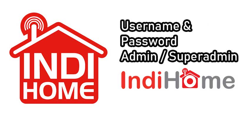 Username & Password Admin Indihome ZTE, Fiberhome & Huawei