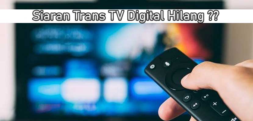 Siaran Trans TV Digital Hilang? Begini Solusinya!